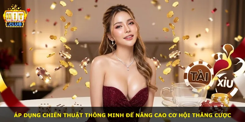 Áp dụng chiến thuật thông minh để nâng cao cơ hội thắng cược