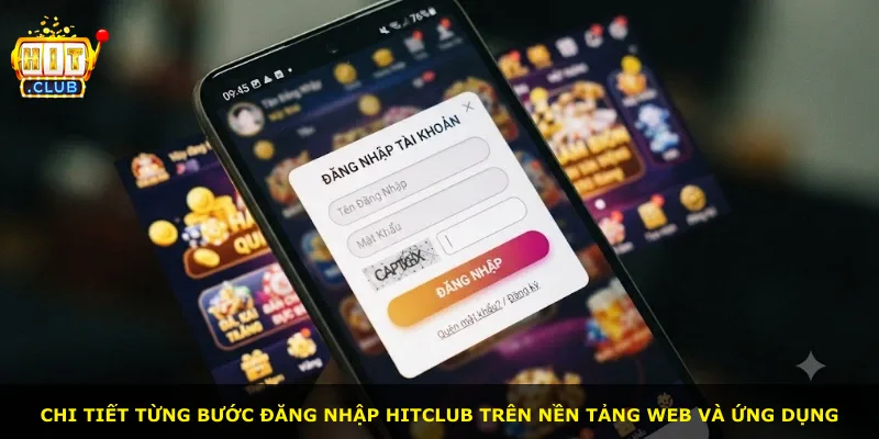 Chi tiết từng bước đăng nhập Hitclub trên nền tảng web và ứng dụng