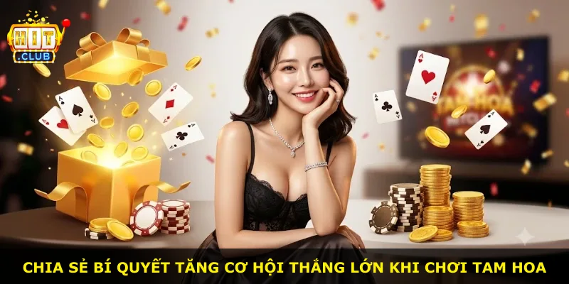 Chia sẻ bí quyết tăng cơ hội thắng lớn khi chơi Tam Hoa