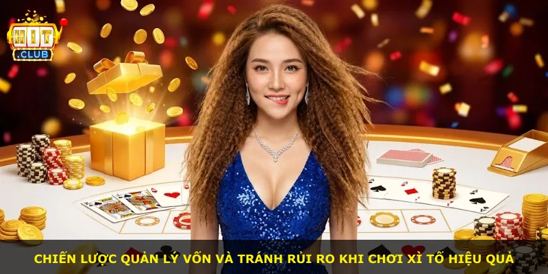 Chiến lược quản lý vốn và tránh rủi ro khi chơi Xì Tố hiệu quả