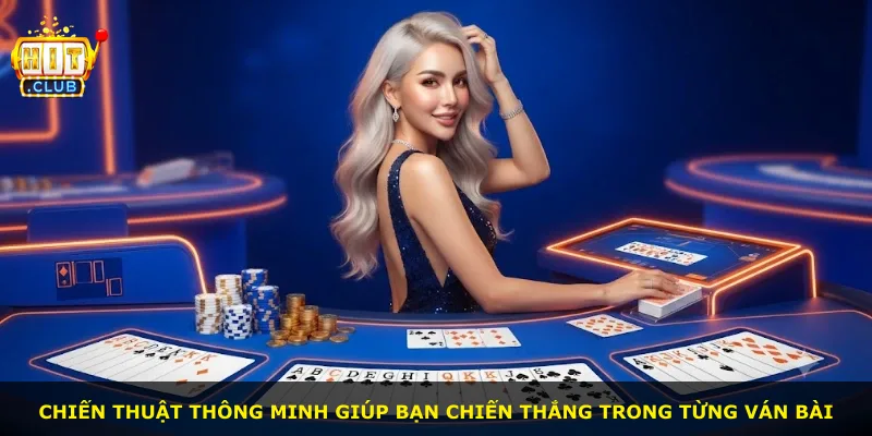 Chiến thuật thông minh giúp bạn chiến thắng trong từng ván bài