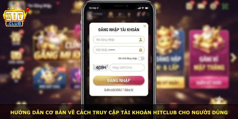 Hướng dẫn cơ bản về cách truy cập tài khoản Hitclub cho người dùng
