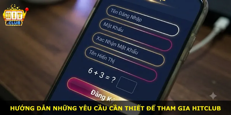 Hướng dẫn những yêu cầu cần thiết để tham gia Hitclub