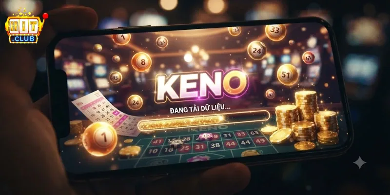 Keno Hitclub Trải Nghiệm Quay Số Hấp Dẫn, Dễ Chơi Dễ Trúng Thưởng