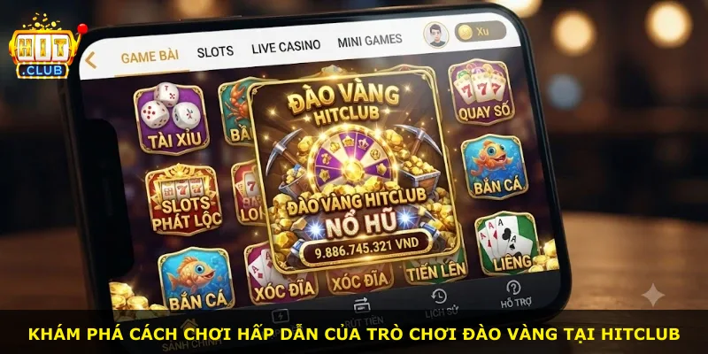 Khám phá cách chơi hấp dẫn của trò chơi Đào Vàng tại Hitclub