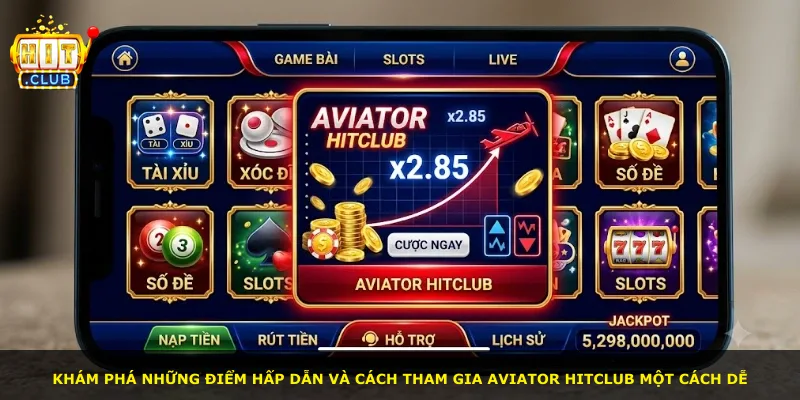 Khám phá những điểm hấp dẫn và cách tham gia Aviator Hitclub một cách dễ