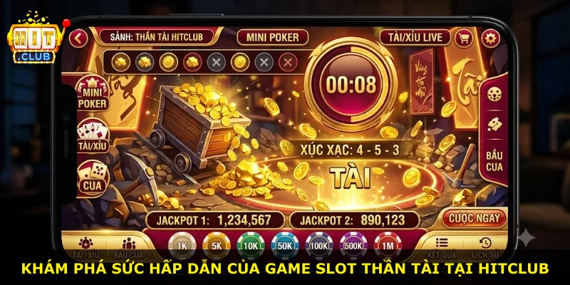 Khám phá sức hấp dẫn của game slot Thần Tài tại Hitclub
