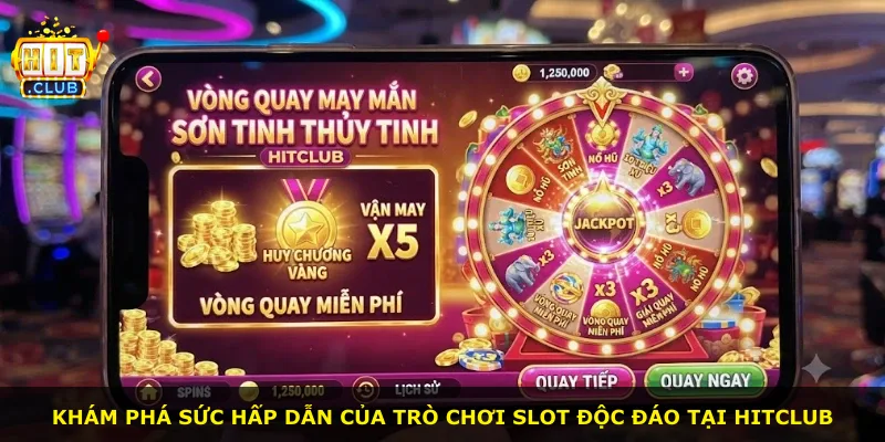 Khám phá sức hấp dẫn của trò chơi slot độc đáo tại Hitclub