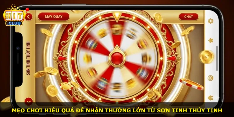 Mẹo chơi hiệu quả để nhận thưởng lớn từ Sơn Tinh Thủy Tinh