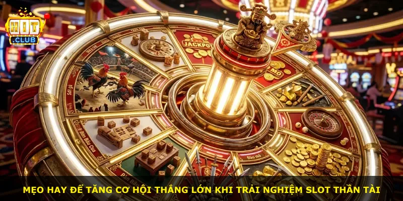 Mẹo hay để tăng cơ hội thắng lớn khi trải nghiệm slot Thần Tài
