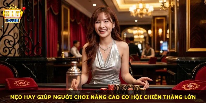 Mẹo hay giúp người chơi nâng cao cơ hội chiến thắng lớn