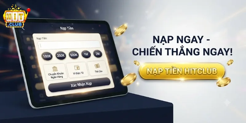 Nạp Tiền Hitclub An Toàn, Nhận Thưởng Nhanh Chóng Chỉ Trong Vài Thao Tác