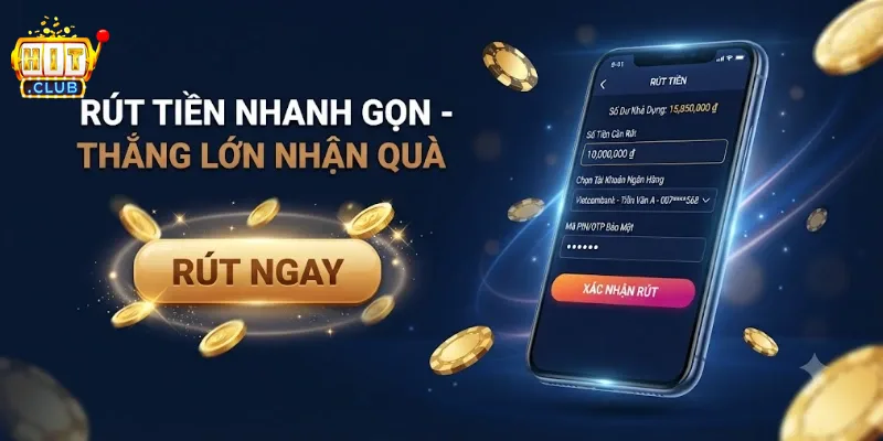 Rút Tiền Hitclub An Toàn, Nhận Tiền Nhanh Chỉ Trong Vài Bước Đơn Giản