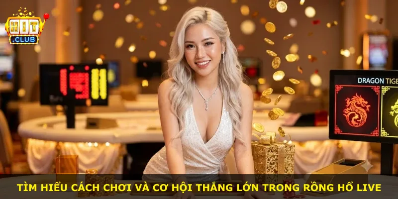 Tìm hiểu cách chơi và cơ hội thắng lớn trong Rồng Hổ Live
